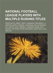 National Football League players with multiple rushing titles Byron White, Emmitt Smith, LaDainian Tomlinson, O. J. Simpson, Barry Sanders,1234590441,9781234590444