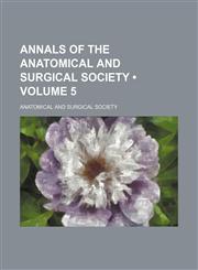 Annals of the Anatomical and Surgical Society (Volume 5),1154236307,9781154236309