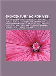 2nd-century BC Romans Plautus, Gaius Marius, Terence, Cato the Elder, Ennius, Lucius Accius, Tiberius Gracchus, Caecilius Statius,1155654641,9781155654645