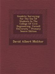 Geodetic Surveying For The Use Of Students In The College Of Civil Engineering, Cornell University - Primary Source Edition,1295662671,9781295662678