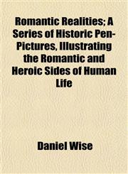 Romantic Realities; A Series of Historic Pen-Pictures, Illustrating the Romantic and Heroic Sides of Human Life,1152770934,9781152770935