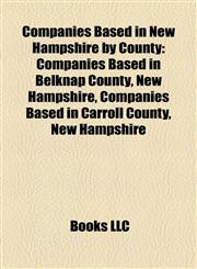 Companies Based in New Hampshire by County Companies Based in Belknap County, New Hampshire, Companies Based in Carroll County, New Hampshire,1158209762,9781158209767