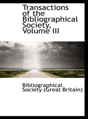 Transactions of the Bibliographical Society, Volume III,1103411403,9781103411405