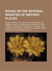 Roads on the National Register of Historic Places Lincoln Highway, U.S. Route 66, National Road, The Grapes of Wrath, Oregon Trail,1234575442,9781234575441
