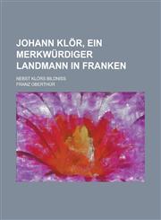 Johann Klor, Ein Merkwurdiger Landmann in Franken; Nebst Klors Bildniss,1234534533,9781234534530