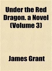 Under the Red Dragon. a Novel (Volume 3),1153196565,9781153196567