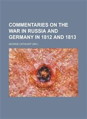 Commentaries on the War in Russia and Germany in 1812 and 1813,1458821412,9781458821416