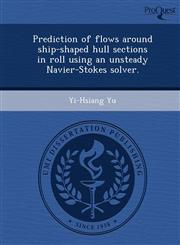 Prediction of flows around ship-shaped hull sections in roll using an unsteady Navier-Stokes solver.,1248996933,9781248996935