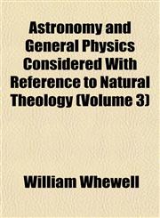 Astronomy and General Physics Considered With Reference to Natural Theology (Volume 3),115193061X,9781151930613