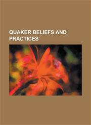 Quaker Beliefs and Practices Angel and the Badman, Book of Discipline (Quaker), Clearness Committee, Continuous Revelation, Eldering, Epistle (Quak,123075024X,9781230750248