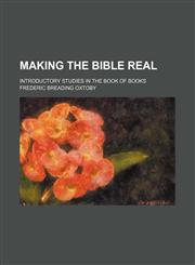 Making the Bible real; introductory studies in the Book of books,1154578909,9781154578904