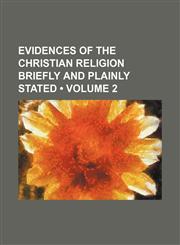 Evidences of the Christian religion briefly and plainly stated (Volume 2),1154525570,9781154525571