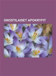 Gnostilaiset Apokryfit Tuomaan Evankeliumi, Juudaksen Evankeliumi, Filippuksen Evankeliumi, Johanneksen Salainen Kirja, Marian Evankeliumi, T,1230730206,9781230730202