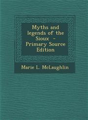 Myths and Legends of the Sioux - Primary Source Edition,1294815784,9781294815785