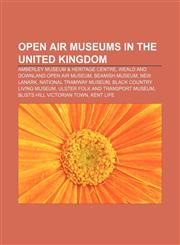 Open air museums in the United Kingdom Amberley Museum & Heritage Centre, Weald and Downland Open Air Museum, Beamish Museum, New Lanark,1155471377,9781155471372