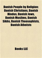 Danish People by Religion Danish Christians, Danish Hindus, Danish Jews, Danish Muslims, Danish Sikhs, Danish Theosophists, Danish Atheists,1157722687,9781157722687