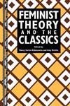 Feminist Theory and the Classic,0415906466,9780415906463