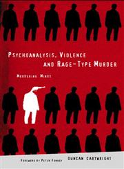 Psychoanalysis, Violence and Rage-Type Murder: Murdering Minds,1583912029,9781583912027