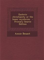 Esoteric Christianity or the Lesser Mysteries. - Primary Source Edition,1294334565,9781294334569