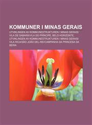 Kommuner I Minas Gerais Utviklingen AV Kommunestrukturen I Minas Gerais-Vila de Sabara-Vila Do Principe, Belo Horizonte,1233368540,9781233368549