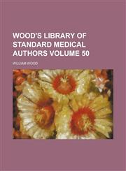Wood's library of standard medical authors Volume 50,1154095282,9781154095289