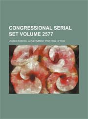 Congressional serial set Volume 2577,1236492242,9781236492241