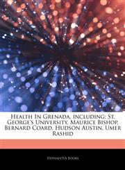 Articles On Health In Grenada, including St. George's University, Maurice Bishop, Bernard Coard, Hudson Austin, Umer Rashid,1244461431,9781244461437