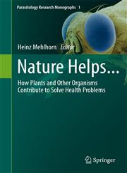 Nature Helps... How Plants and Other Organisms Contribute to Solve Health Problems,3642268722,9783642268724