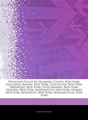Articles On Populated Places In Delaware County, New York, including Bovina, New York, Colchester, New York, Davenport, New York, Fleischmanns, New York, Hamden, New York, Harpersfield, New York, Hobart, New York, Kortright, New York,1243922095,9781243922090