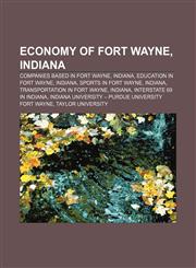 Economy of Fort Wayne, Indiana Companies based in Fort Wayne, Indiana, Education in Fort Wayne, Indiana, Sports in Fort Wayne, Indiana,1156964733,9781156964736