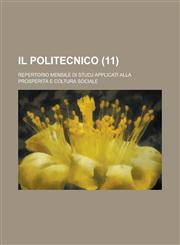 Il Politecnico; Repertorio Mensile Di Studj Applicati Alla Prosperita E Coltura Sociale (11),1232335576,9781232335573