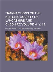 Transactions of the Historic Society of Lancashire and Cheshire Volume 4; V. 16,1154378799,9781154378795