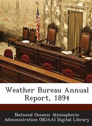 Weather Bureau Annual Report, 1894,1288739141,9781288739141