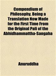 Compendium of Philosophy, Being a Translation Now Made for the First Time From the Original Pali of the Abhidhammattha-Sangaha,1151992100,9781151992109