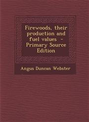 Firewoods, Their Production and Fuel Values - Primary Source Edition,1293742996,9781293742990