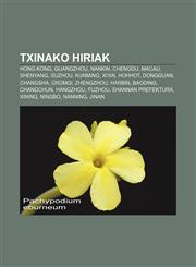 Txinako hiriak Hong Kong, Guangzhou, Nankin, Chengdu, Macau, Shenyang, Suzhou, Kunming, Xi'an, Hohhot, Dongguan, Changsha, Ürümqi, Zhengzhou,1233338455,9781233338450