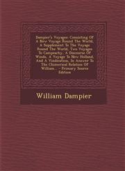 Dampier's Voyages Consisting of a New Voyage Round the World, a Supplement to the Voyage Round the World, Two Voyages to Campeachy, a Di,1295616122,9781295616121