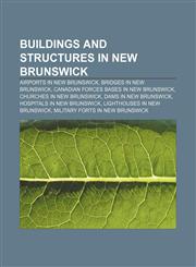 Buildings and structures in New Brunswick Airports in New Brunswick, Bridges in New Brunswick, Canadian Forces bases in New Brunswick,1157789005,9781157789000