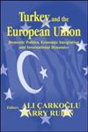 Turkey and the European Union Domestic Politics, Economic Integration and International Dynamics,0714683353,9780714683355
