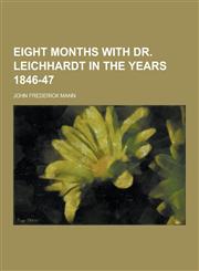 Eight Months with Dr. Leichhardt in the Years 1846-47,1230393390,9781230393391