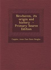Newhaven, Its Origin and History - Primary Source Edition,1287643213,9781287643210