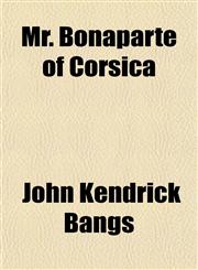 Mr. Bonaparte of Corsica,1458850870,9781458850874