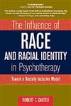 The Influence of Race and Racial Identity in Psychotherapy Toward a Racially Inclusive Model,047124533X,9780471245339