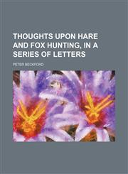 Thoughts upon hare and fox hunting, in a series of letters,1150954442,9781150954443