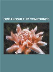 Organosulfur Compounds Organic Disulfides, Organosulfates, Sulfonamides, Sulfones, Sulfonic Acids, Sulfoxides, Sulfur Amino Acids,1234571986,9781234571986