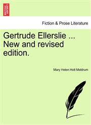 Gertrude Ellerslie ... New and revised edition.,1241239193,9781241239190