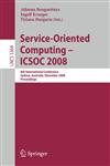 Service-Oriented Computing - ICSOC 2008 6th International Conference, Sydney, Australia, December 1-5, 2008, Proceedings,3540896473,9783540896470