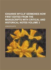 Iohannis Wyclif Sermones now first edited from the manuscripts with critical and historical notes Volume 3,123018094X,9781230180946