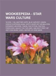 Wookieepedia - Star Wars Culture 'N Sync, 1138, Another Hope, Blue Harvest, Canon, Dunyay Kurtaran Adam, Darth Vader Hot Air Balloon, Expanded Univer,1234818221,9781234818227