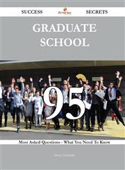 Graduate School 95 Success Secrets - 95 Most Asked Questions On Graduate School - What You Need To Know,1488543003,9781488543005